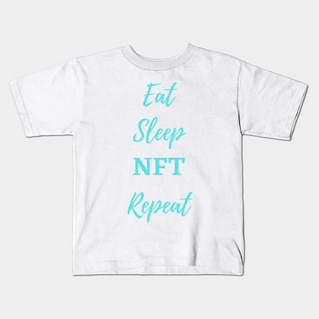 Eat Sleep NFT Repeat - NFT Quote, NFT Funny Design Kids T-Shirt by ViralAlpha